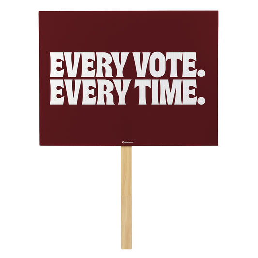 Every Vote, Every Time rally sign — Quorum