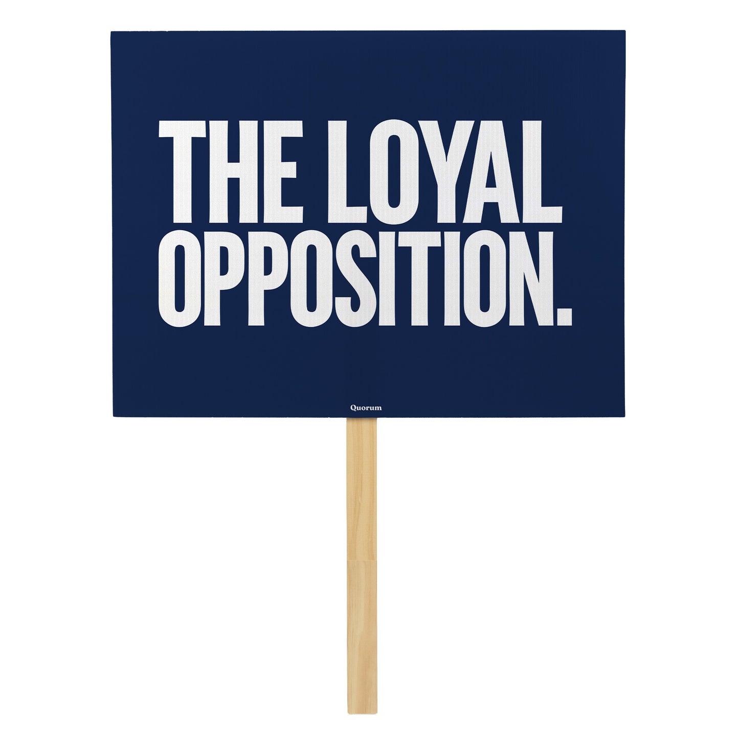 Loyal Opposition rally sign — Quorum