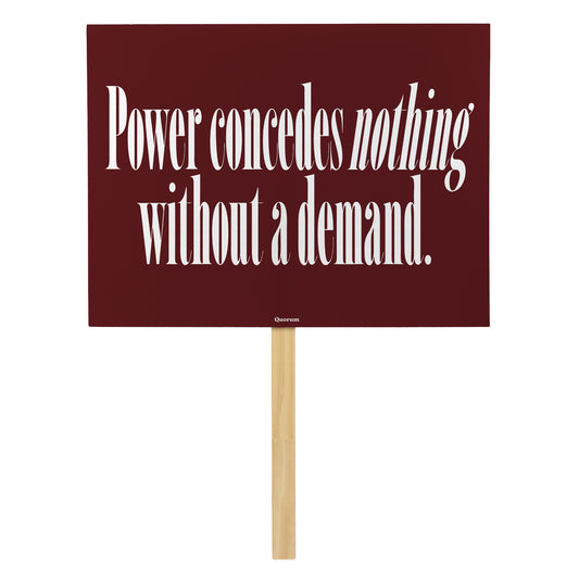 Power Concedes Nothing Without a Demand rally sign — Quorum