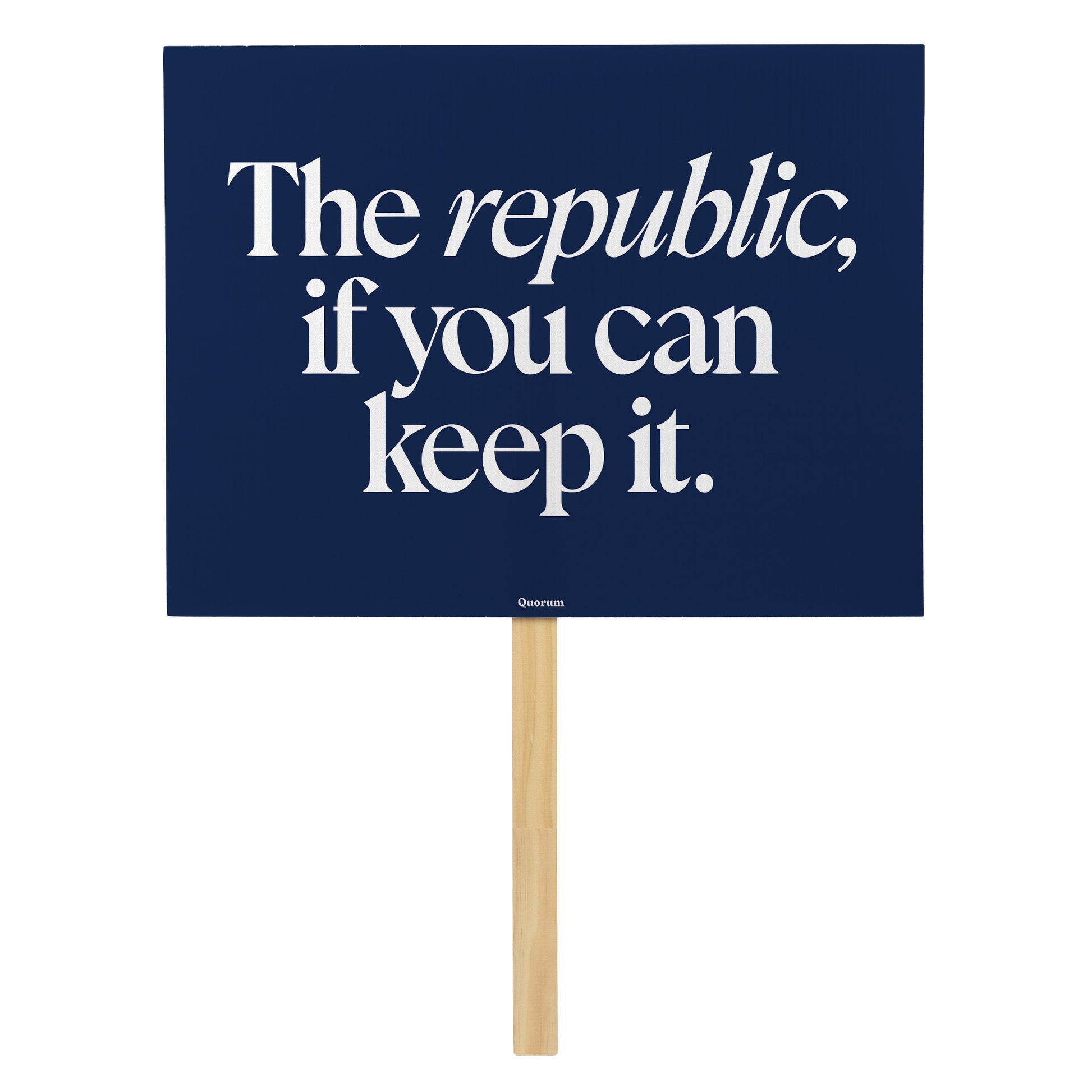 A Republic — If You Can Keep It rally sign — Quorum