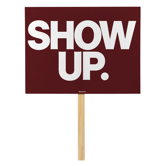 Show Up. rally sign — Quorum