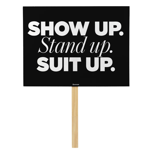 Show Up. Stand Up. Suit Up. rally sign — Quorum