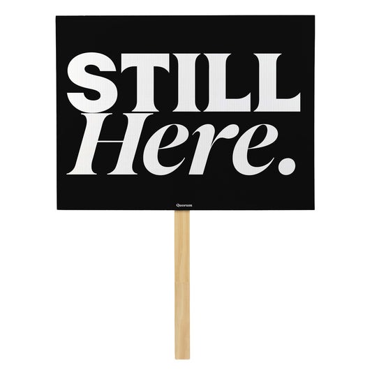 Still Here rally sign — Quorum
