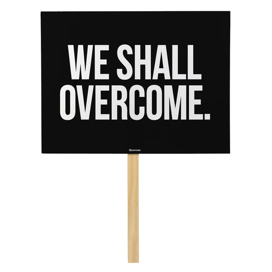 We Shall Overcome rally sign — Quorum