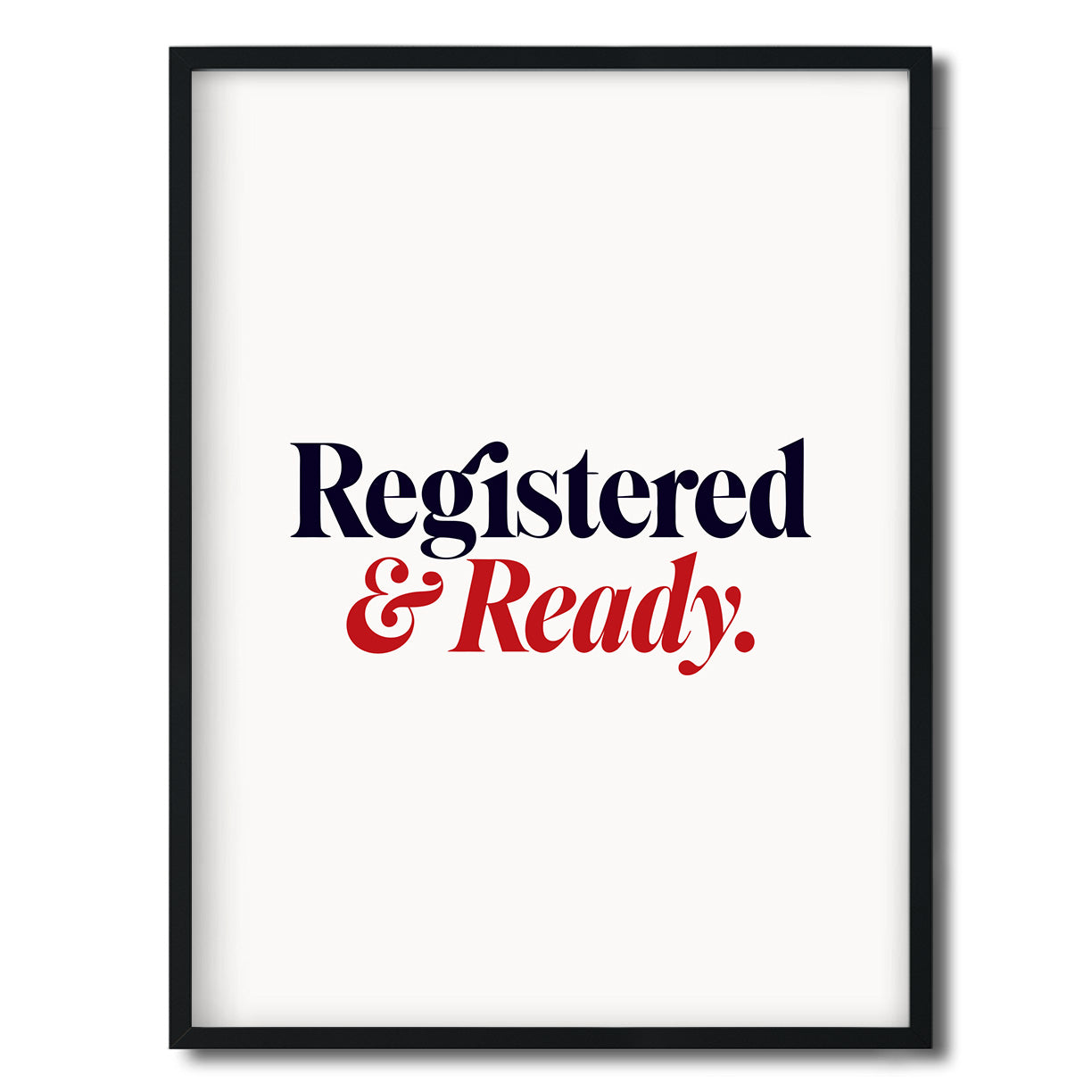 Registered & Ready. — Quorum framed Editorial Print in a black frame on a white background