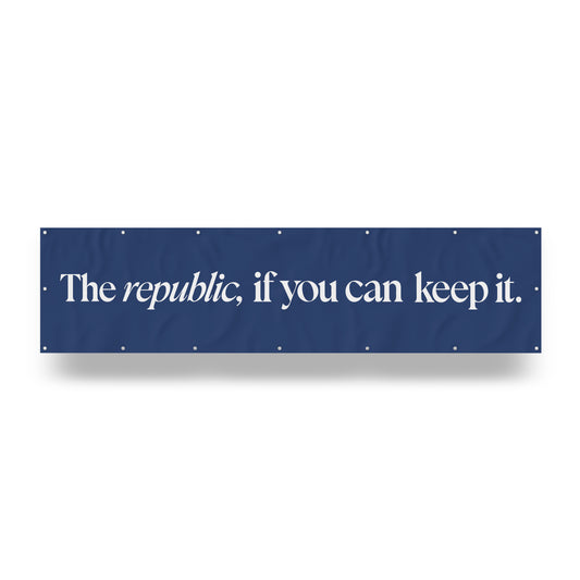 "A Republic — If You Can Keep It." — Quorum vinyl banner