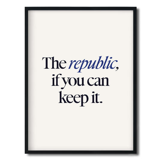 The republic, if you can keep it. — Quorum framed Editorial Print in a black frame on a white background