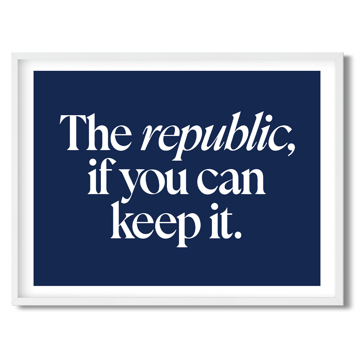 The republic, if you can keep it. — Quorum framed Sign Print in a white frame on a white background