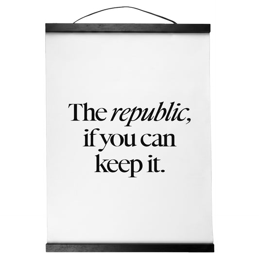"A Republic — If You Can Keep It." — Quorum Hanging Canvas, pure white type on Sign Black canvas with white hanger