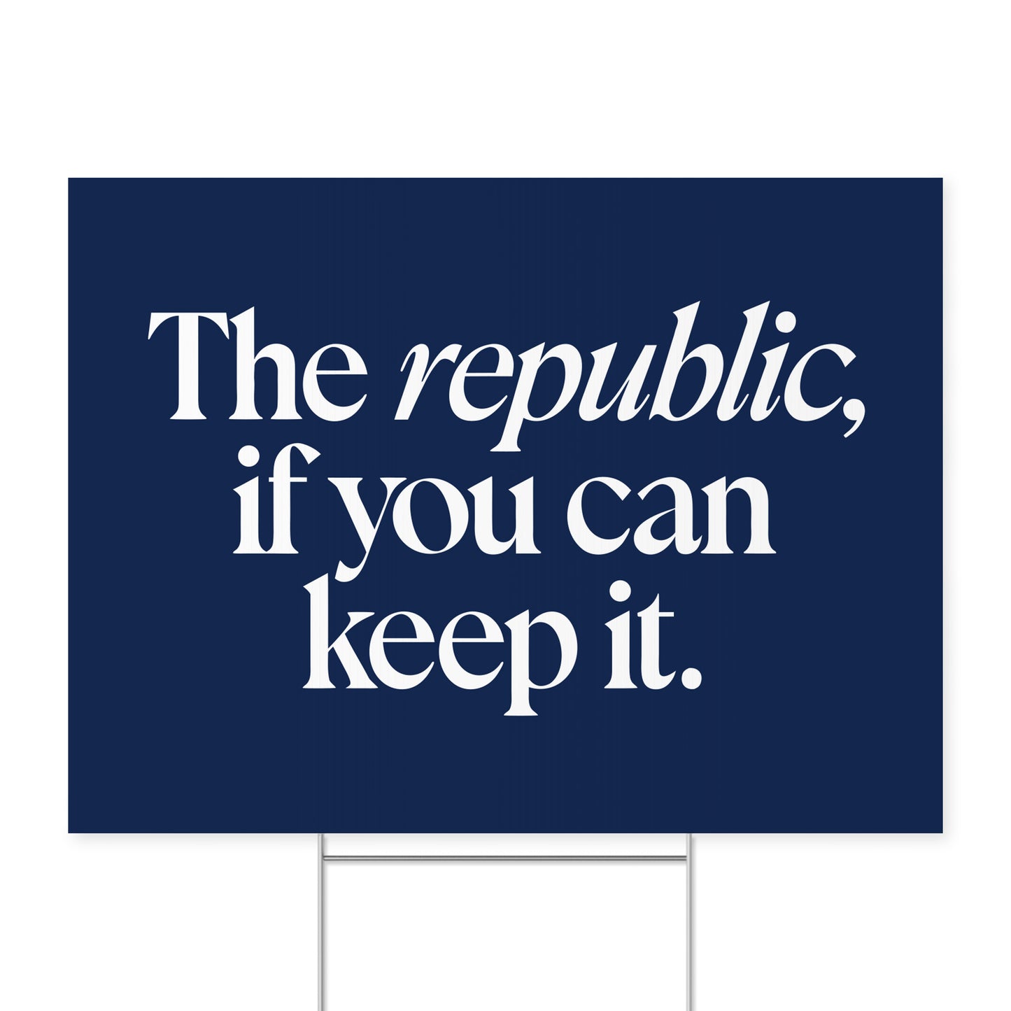 A Republic — If You Can Keep It. — Quorum yard sign on coroplast with metal H-stake