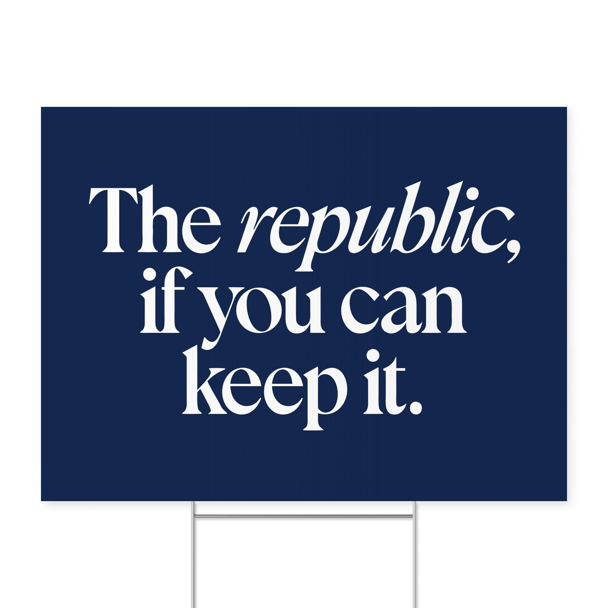 A Republic — If You Can Keep It. — Quorum yard sign on coroplast with metal H-stake