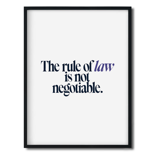The rule of law is not negotiable. — Quorum framed Editorial Print in a black frame on a white background