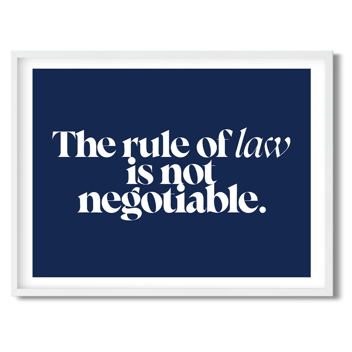 The rule of law is not negotiable. — Quorum framed Sign Print in a white frame on a white background