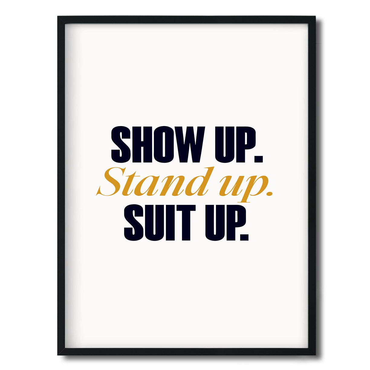 Show up. Stand up. Suit up. — Quorum framed Editorial Print in a black frame on a white background