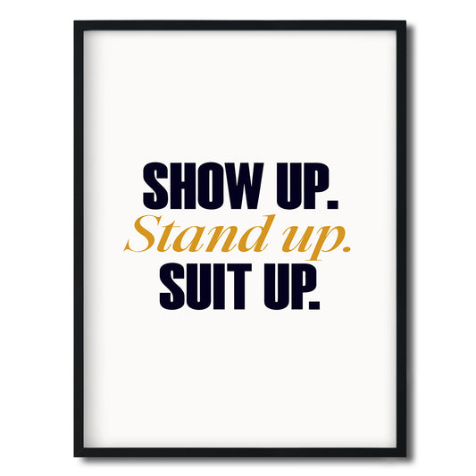 Show up. Stand up. Suit up. — Quorum framed Editorial Print in a black frame on a white background