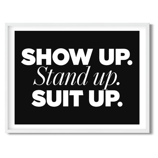 Show up. Stand up. Suit up. — Quorum framed Sign Print in a white frame on a white background