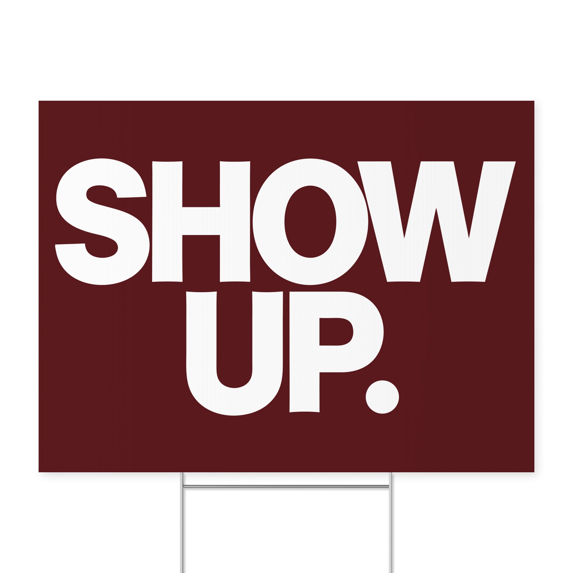 Show Up.. — Quorum yard sign on coroplast with metal H-stake