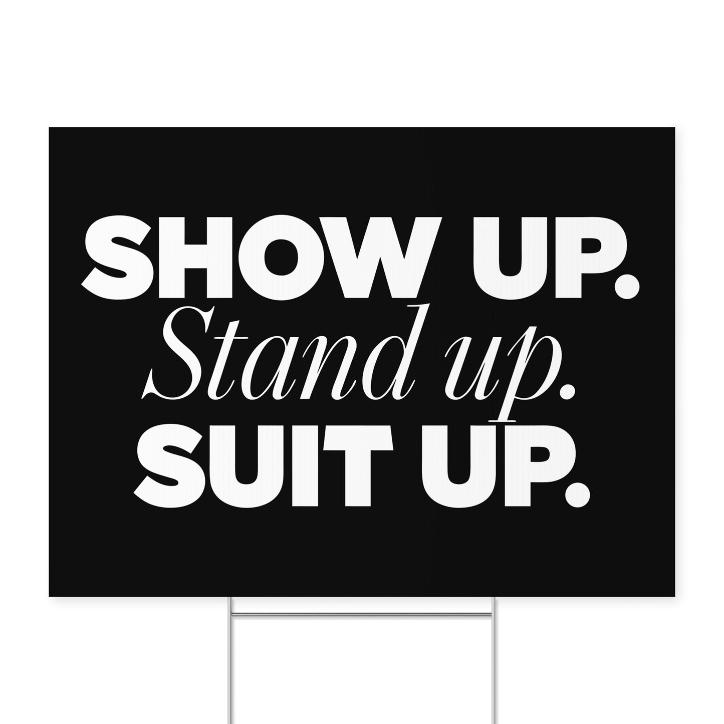 Show Up. — Quorum yard sign on coroplast with metal H-stake