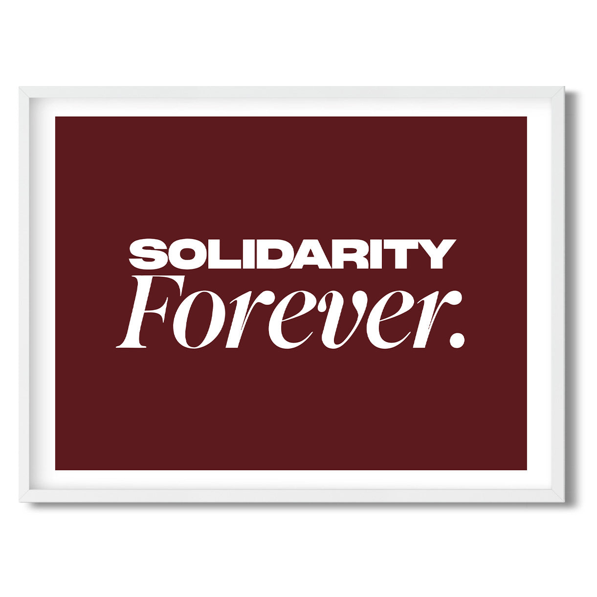 Solidarity Forever. — Quorum framed Sign Print in a white frame on a white background