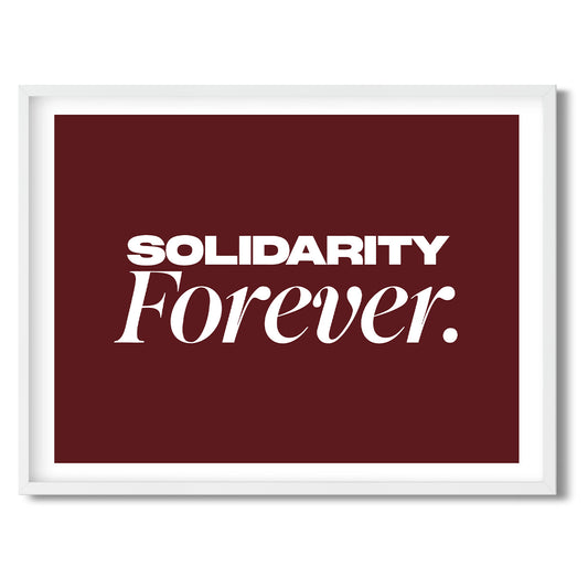 Solidarity Forever. — Quorum framed Sign Print in a white frame on a white background