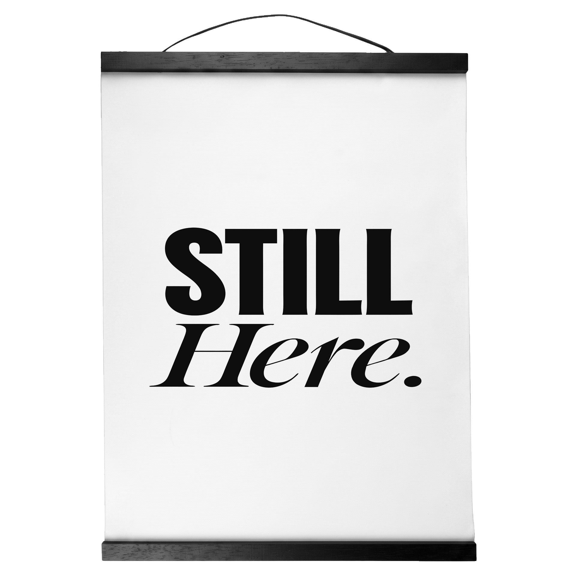 "Still Here." — Quorum Hanging Canvas, pure white type on Sign Black canvas with white hanger