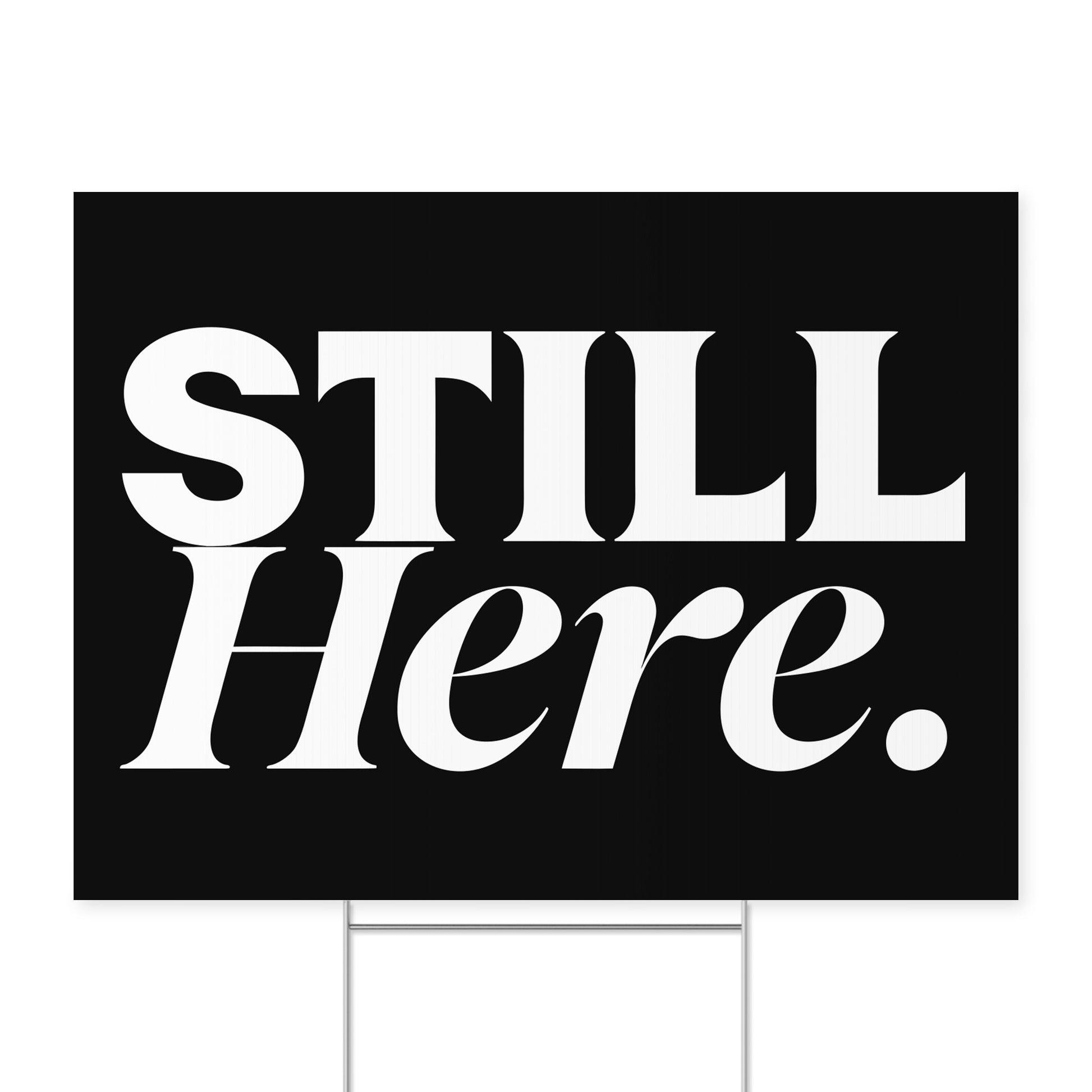 Still Here. — Quorum yard sign on coroplast with metal H-stake