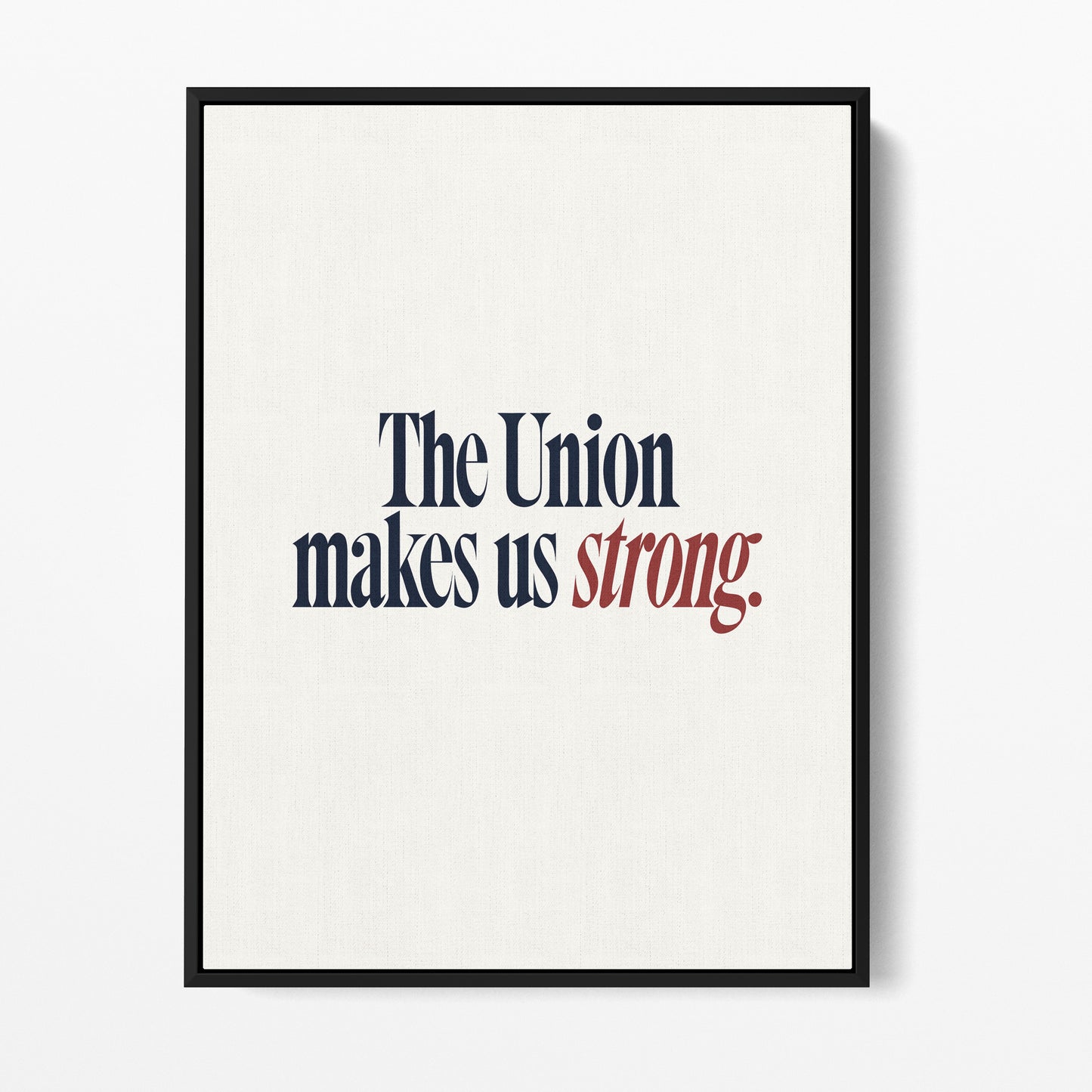 The Union Makes Us Strong — Quorum framed gallery canvas in black hardwood floater frame, portrait orientation