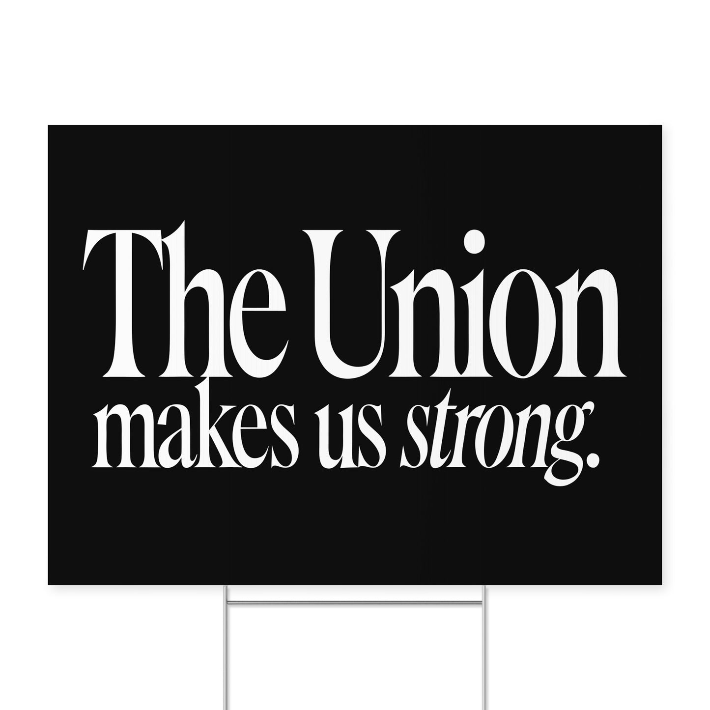 The Union Makes Us Strong. — Quorum yard sign on coroplast with metal H-stake