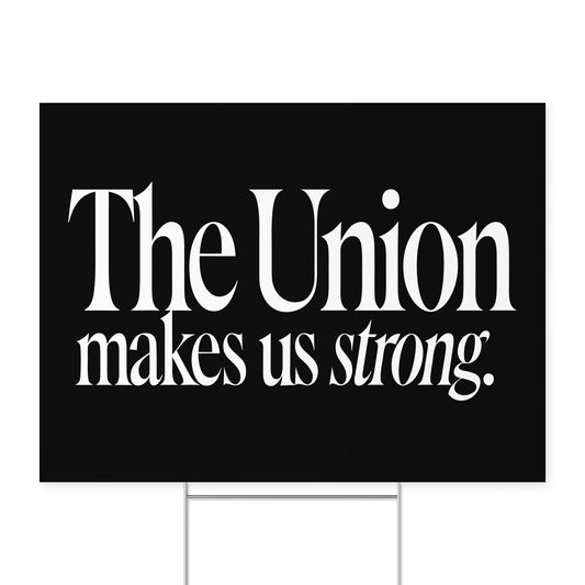 The Union Makes Us Strong. — Quorum yard sign on coroplast with metal H-stake