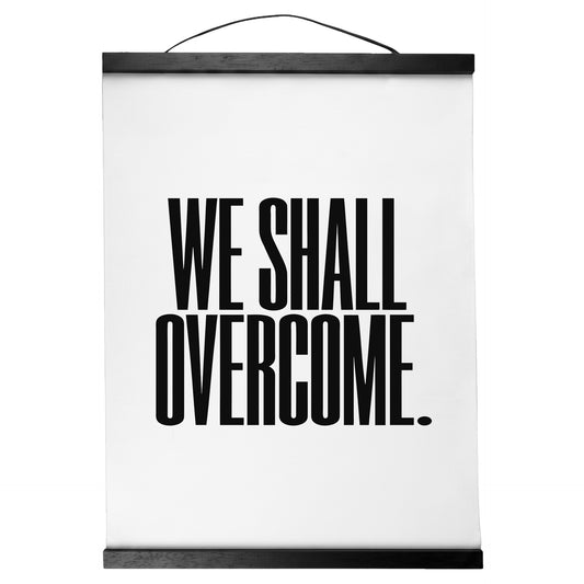 "We Shall Overcome." — Quorum Hanging Canvas, pure white type on Sign Black canvas with white hanger