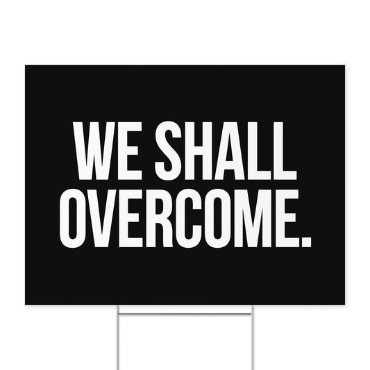 We Shall Overcome. — Quorum yard sign on coroplast with metal H-stake